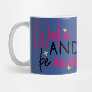 wake up and be awesome 2 Mug